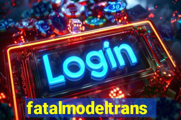 fatalmodeltransex