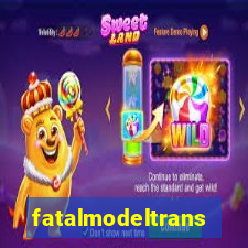 fatalmodeltransex