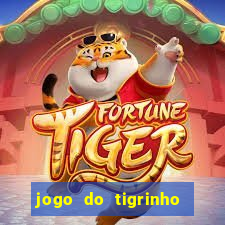 jogo do tigrinho que ganha dinheiro no cadastro