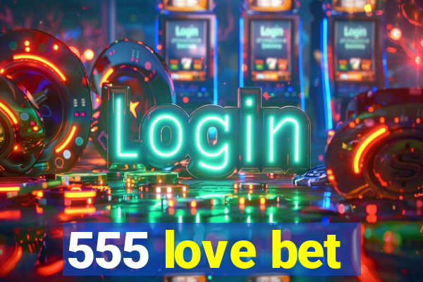 555 love bet