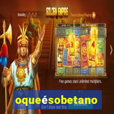 oqueésobetano