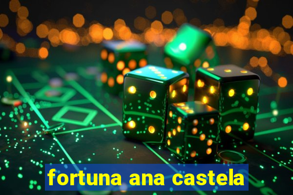 fortuna ana castela