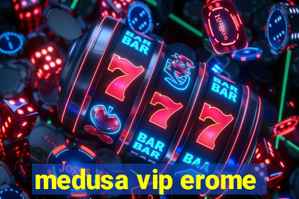 medusa vip erome