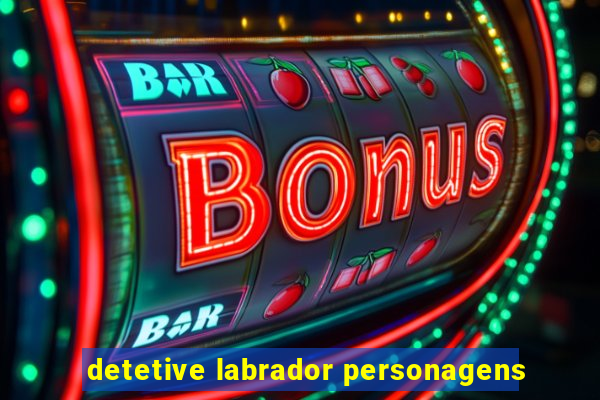 detetive labrador personagens