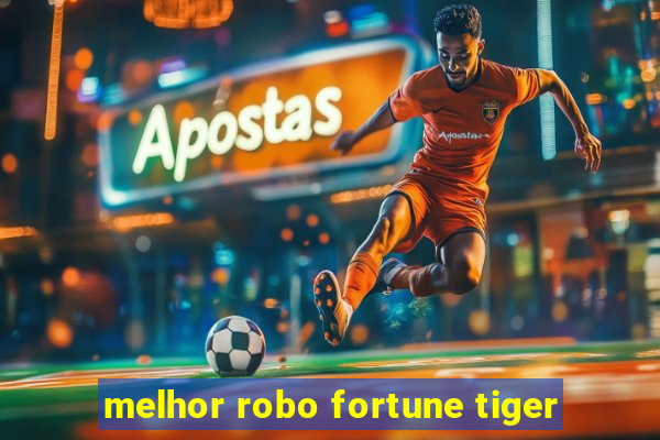 melhor robo fortune tiger