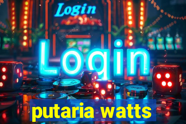 putaria watts