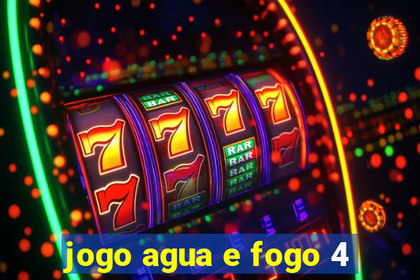 jogo agua e fogo 4