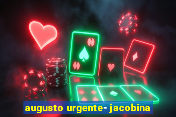 augusto urgente- jacobina