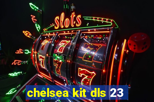 chelsea kit dls 23