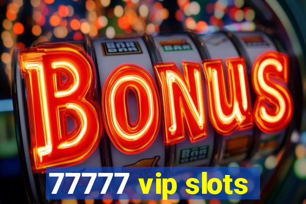 77777 vip slots