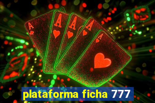 plataforma ficha 777