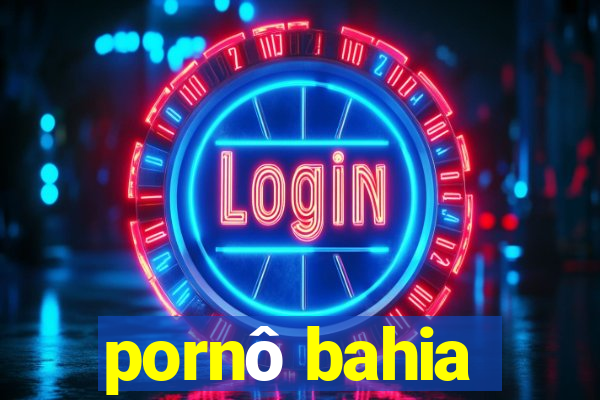 pornô bahia