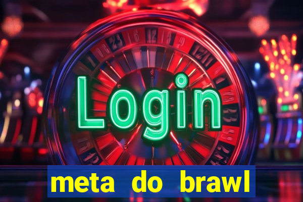 meta do brawl stars 2024