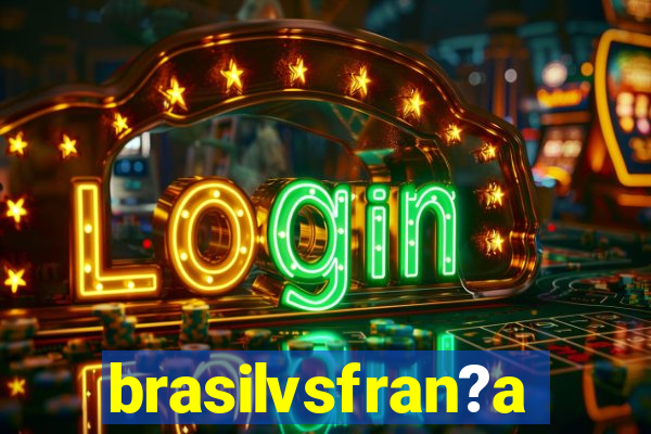 brasilvsfran?a