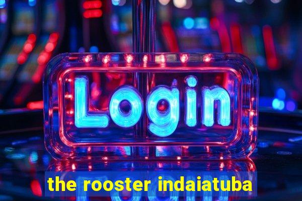 the rooster indaiatuba