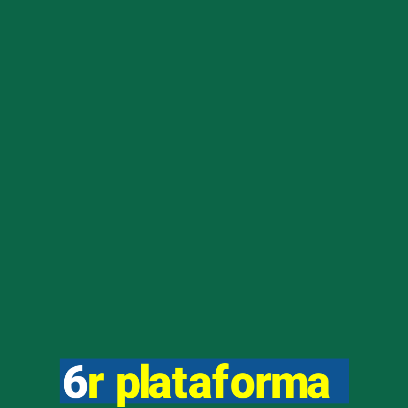 6r plataforma