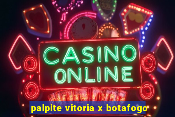 palpite vitoria x botafogo