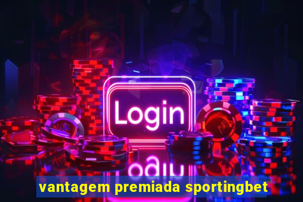 vantagem premiada sportingbet