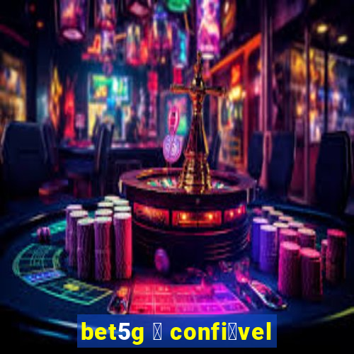 bet5g 茅 confi谩vel