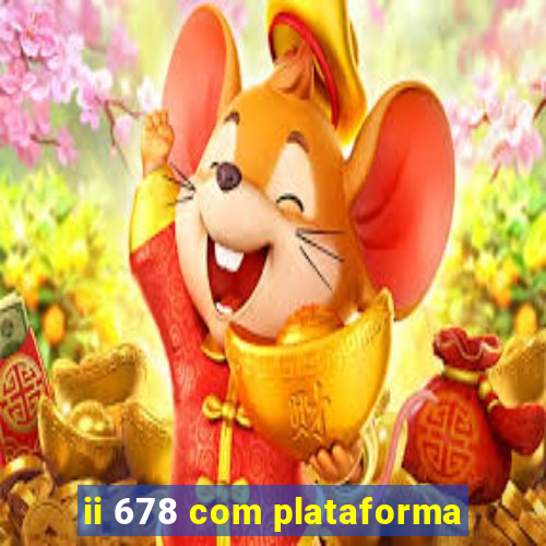 ii 678 com plataforma