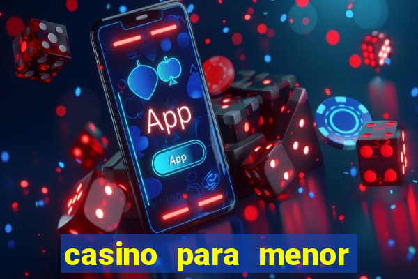 casino para menor de 18