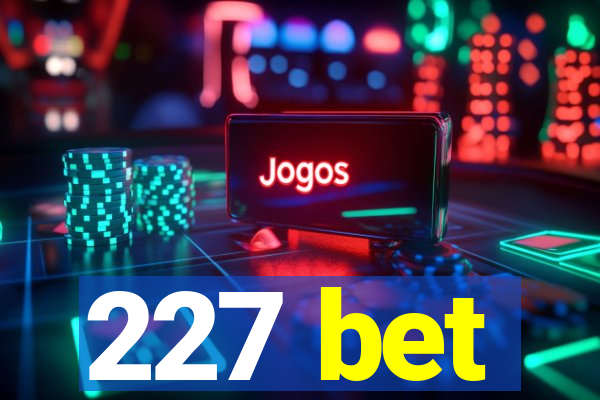 227 bet