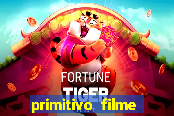 primitivo filme completo dublado mega filmes