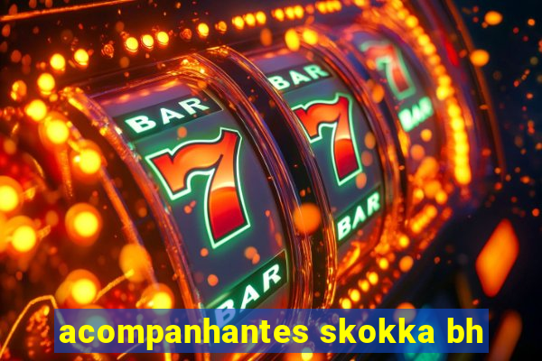 acompanhantes skokka bh