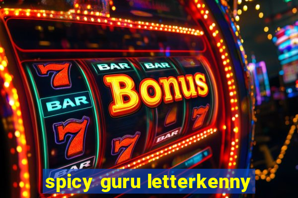 spicy guru letterkenny