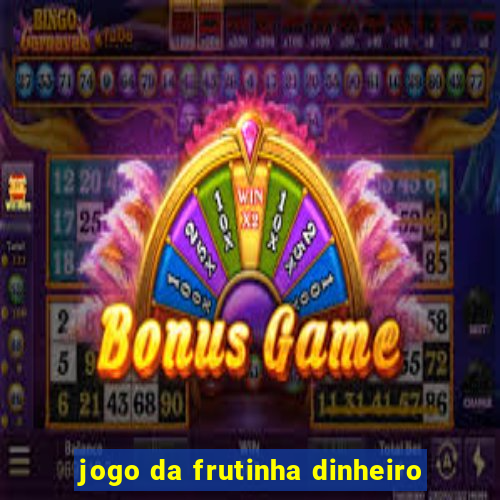 jogo da frutinha dinheiro