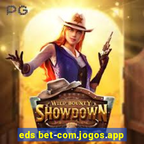 eds bet-com.jogos.app