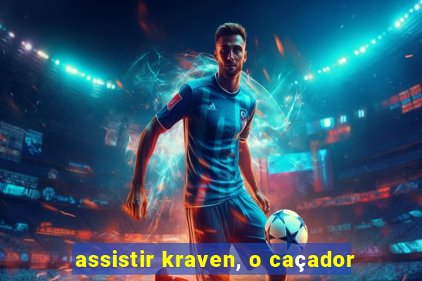 assistir kraven, o caçador