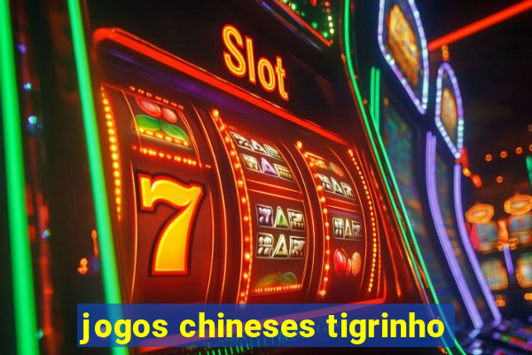 jogos chineses tigrinho