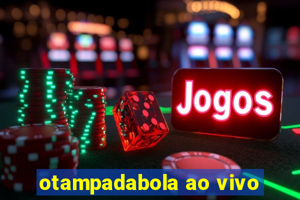 otampadabola ao vivo