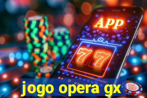 jogo opera gx