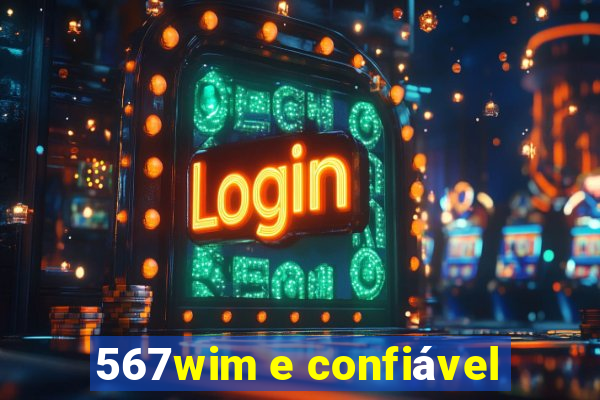 567wim e confiável