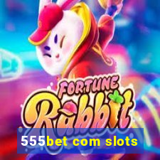 555bet com slots