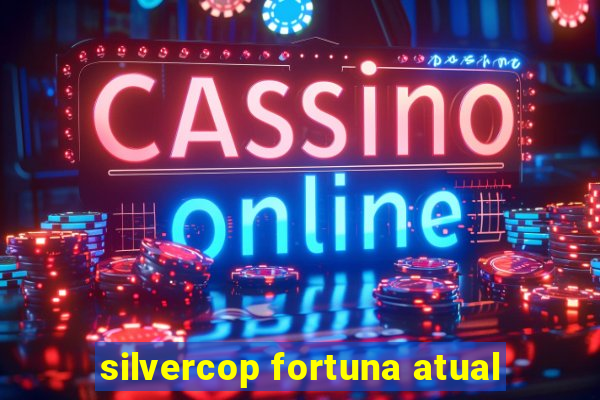 silvercop fortuna atual