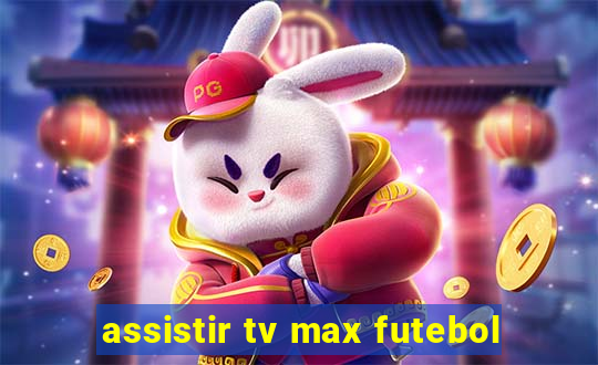 assistir tv max futebol