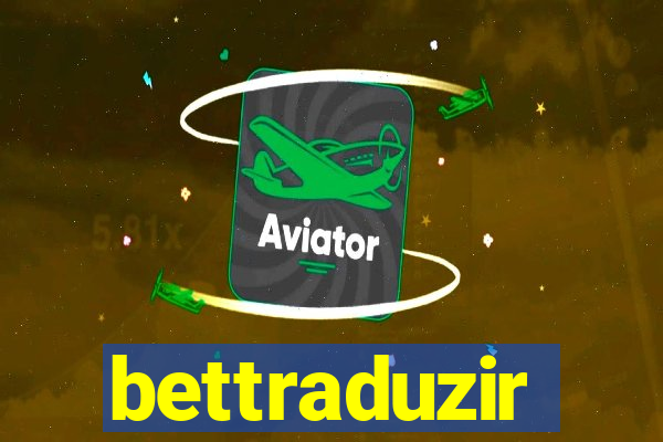 bettraduzir