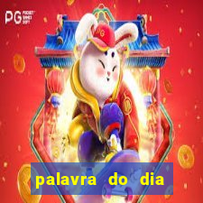 palavra do dia jogo contexto