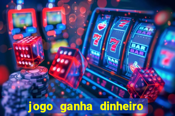 jogo ganha dinheiro de verdade