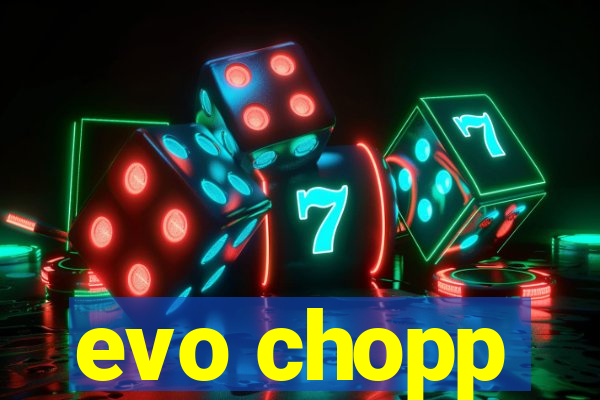 evo chopp