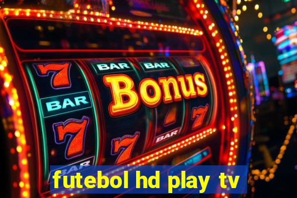 futebol hd play tv