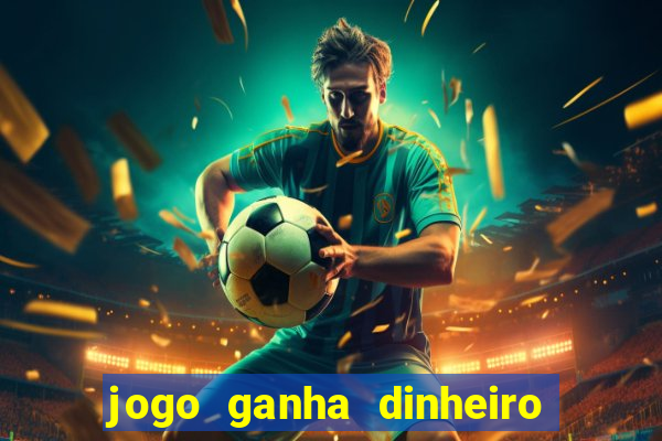 jogo ganha dinheiro de verdade pix