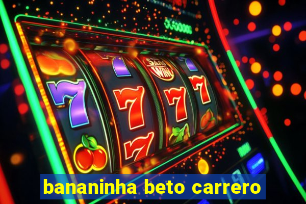 bananinha beto carrero