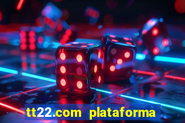 tt22.com plataforma de jogos