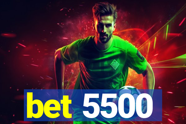 bet 5500