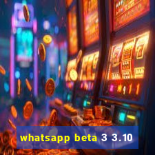 whatsapp beta 3 3.10