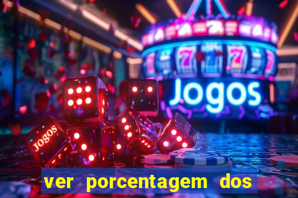 ver porcentagem dos jogos slots